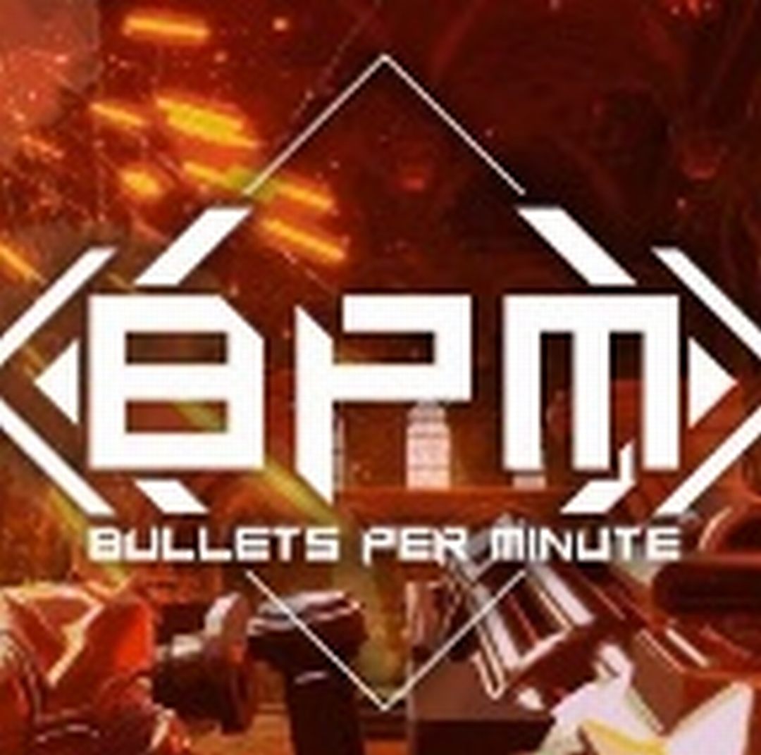 BPM 枪林弹雨 BPM BULLETS PER MINUTE 高速战斗 高燃节奏